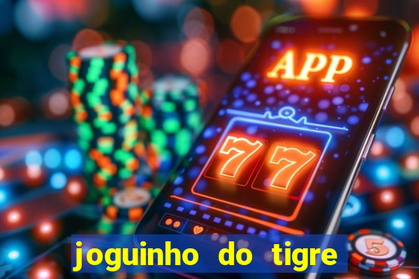 joguinho do tigre é confiável