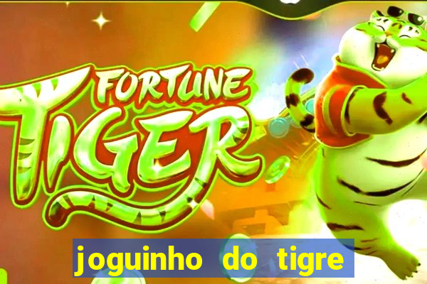 joguinho do tigre é confiável