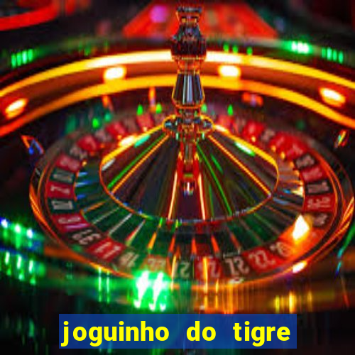 joguinho do tigre é confiável