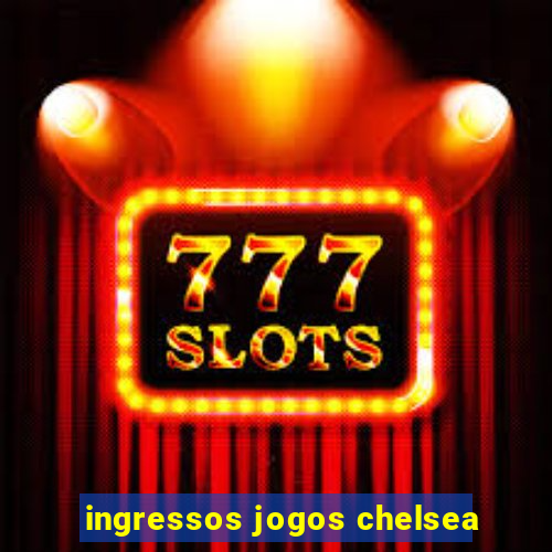 ingressos jogos chelsea