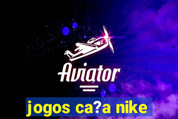 jogos ca?a nike