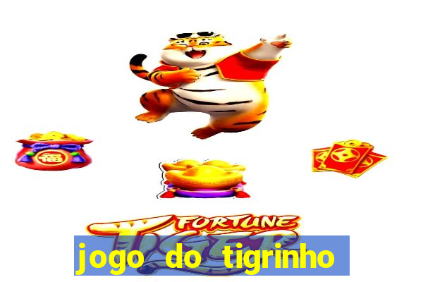 jogo do tigrinho que n?o precisa colocar dinheiro