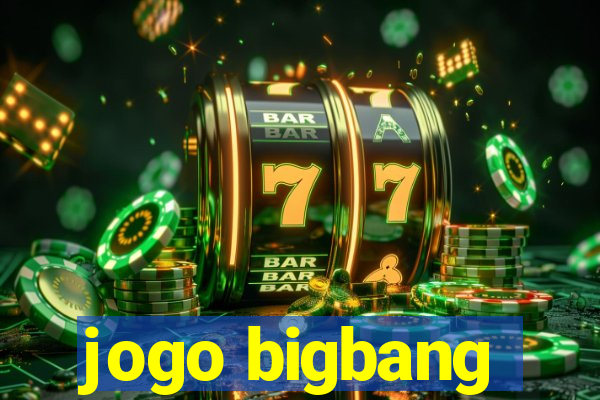 jogo bigbang