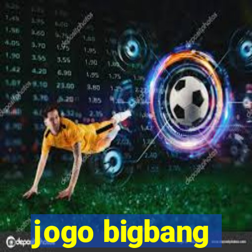 jogo bigbang