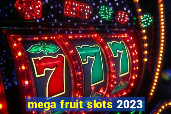 mega fruit slots 2023