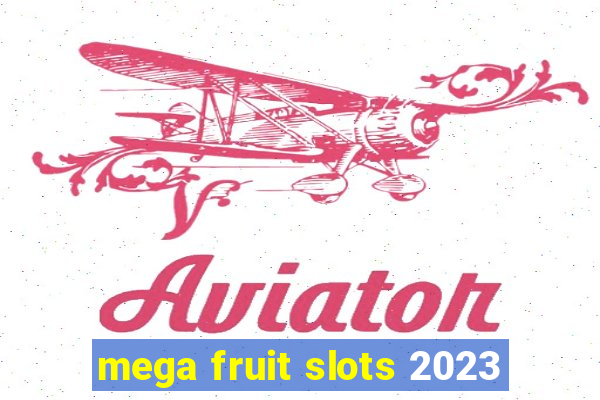 mega fruit slots 2023