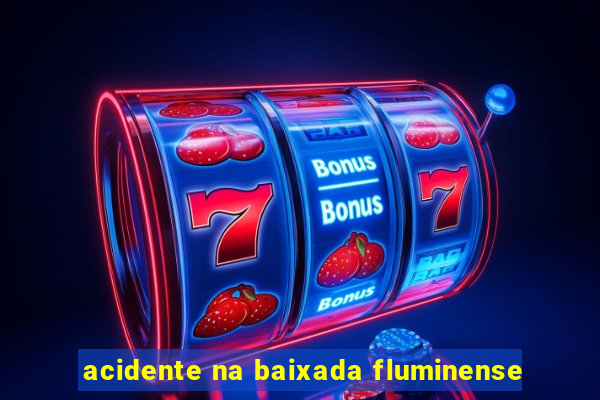 acidente na baixada fluminense