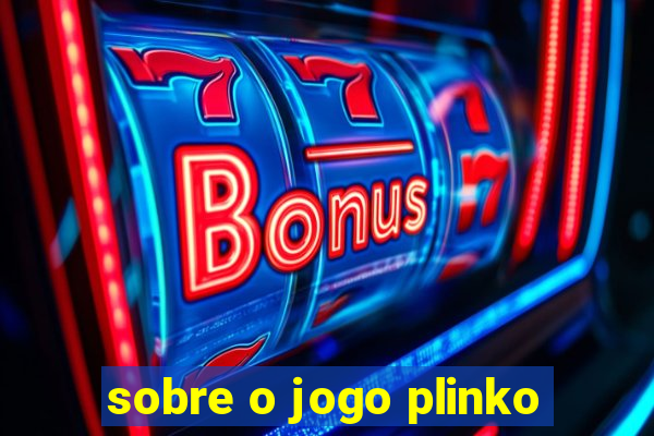 sobre o jogo plinko