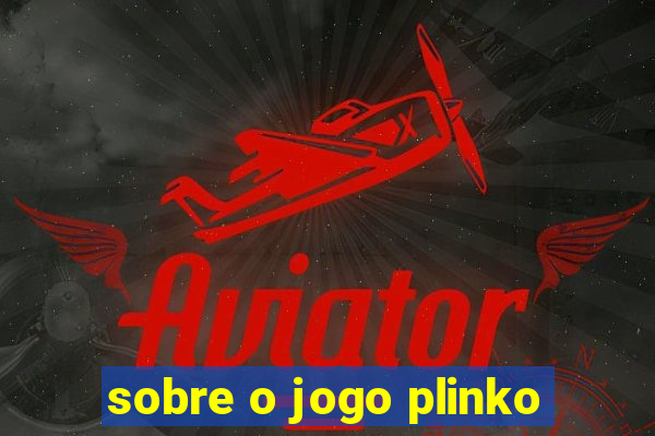 sobre o jogo plinko