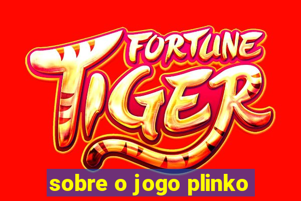 sobre o jogo plinko