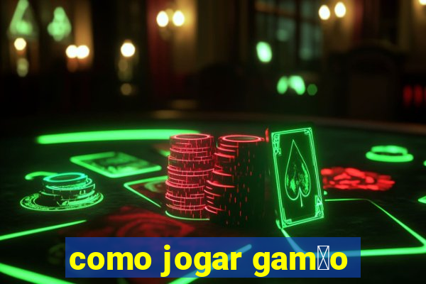 como jogar gam茫o