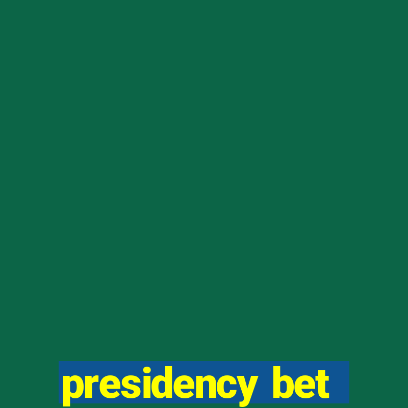 presidency bet