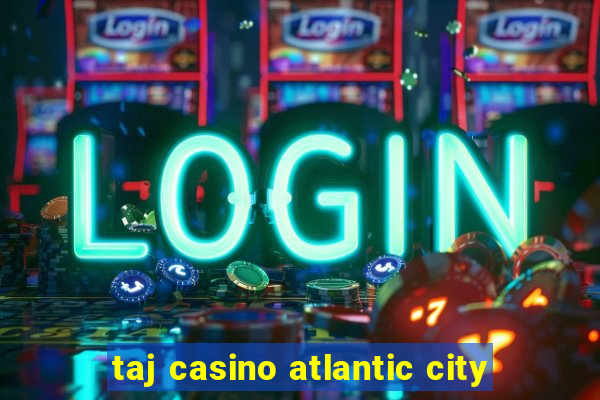 taj casino atlantic city