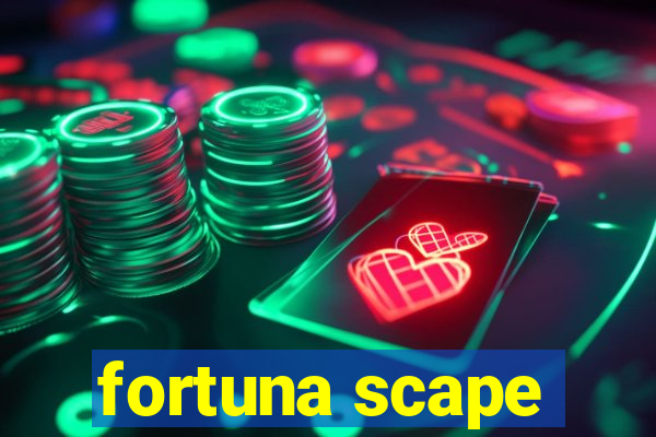 fortuna scape