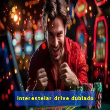 interestelar drive dublado