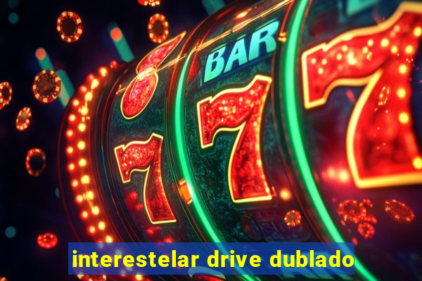 interestelar drive dublado