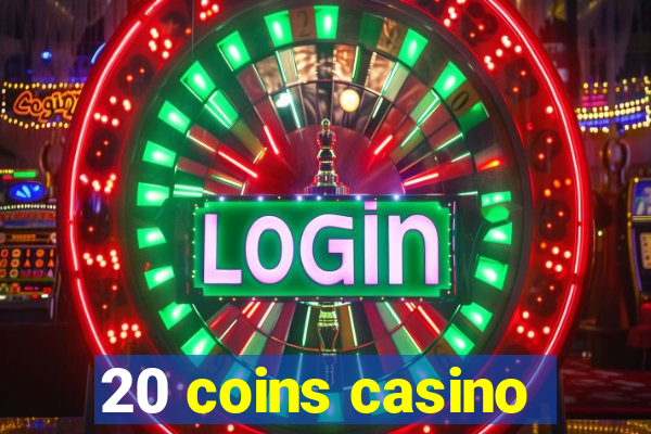 20 coins casino