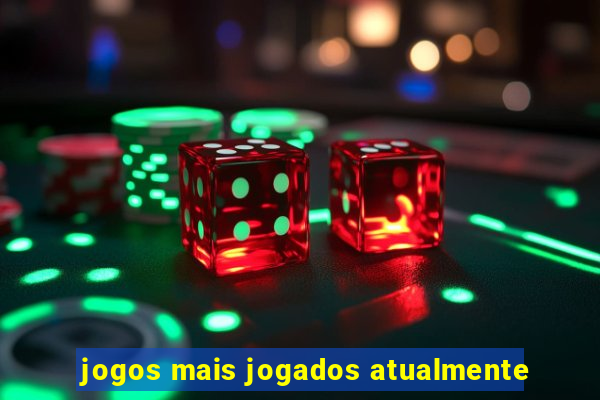 jogos mais jogados atualmente