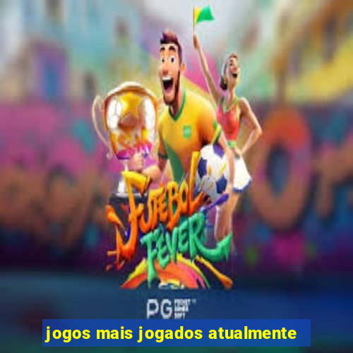 jogos mais jogados atualmente