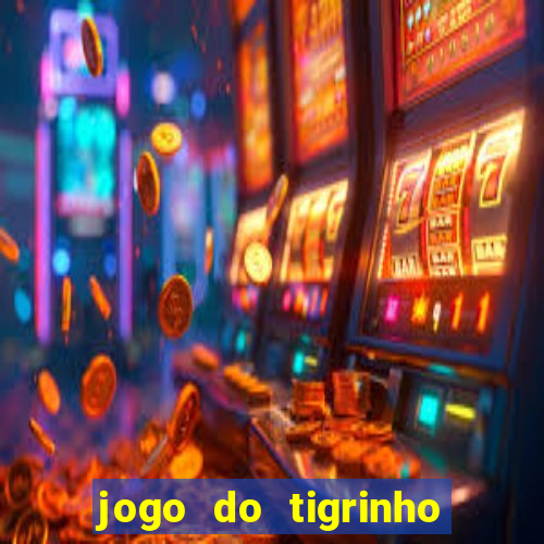 jogo do tigrinho com b?nus grátis no cadastro