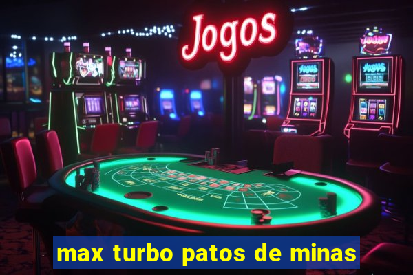 max turbo patos de minas