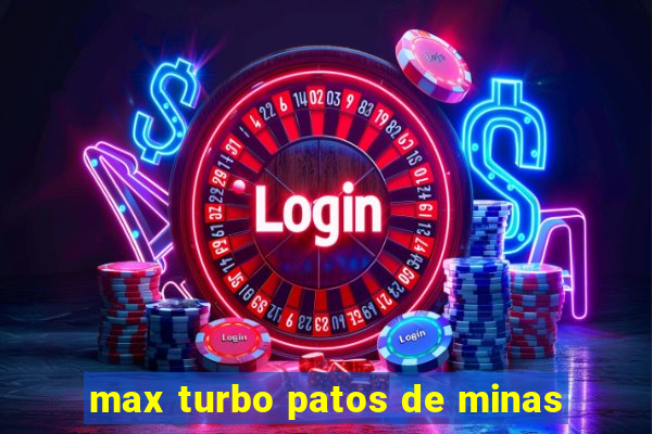 max turbo patos de minas