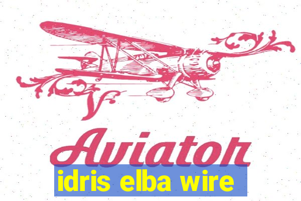 idris elba wire