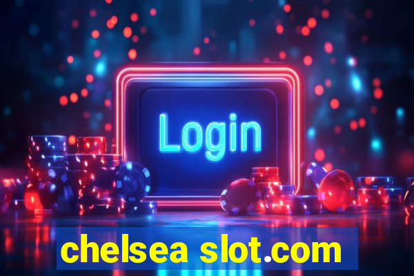 chelsea slot.com