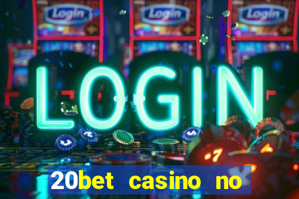 20bet casino no deposit bonus 2022