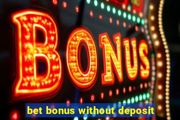 bet bonus without deposit