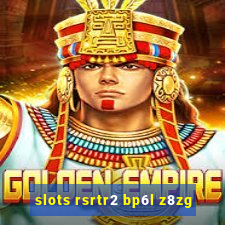 slots rsrtr2 bp6l z8zg