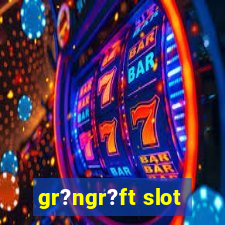 gr?ngr?ft slot