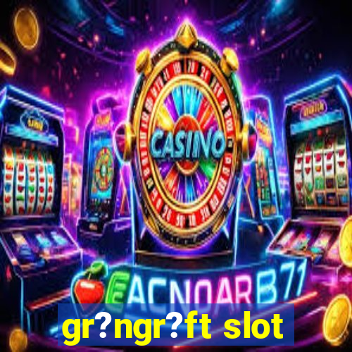 gr?ngr?ft slot