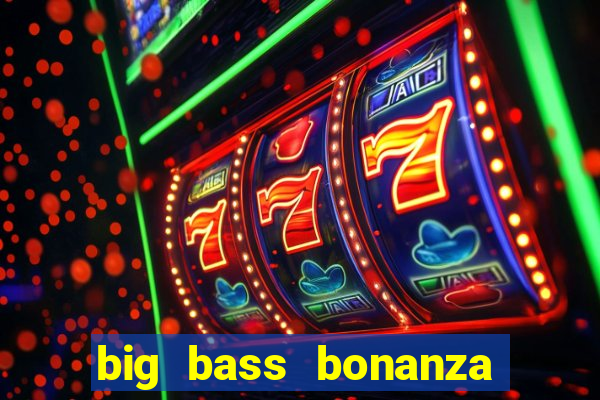 big bass bonanza keeping it reel