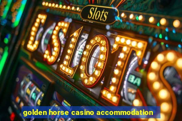 golden horse casino accommodation