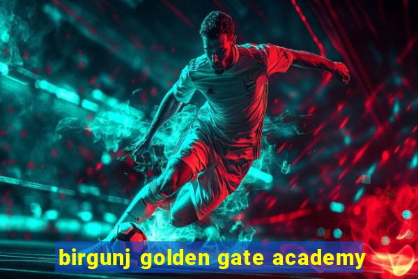 birgunj golden gate academy