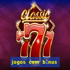 jogos com b么nus de boas-vindas