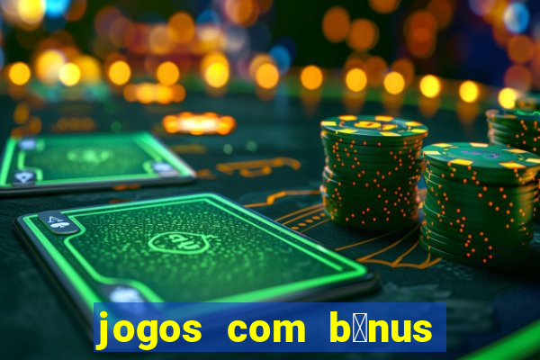 jogos com b么nus de boas-vindas