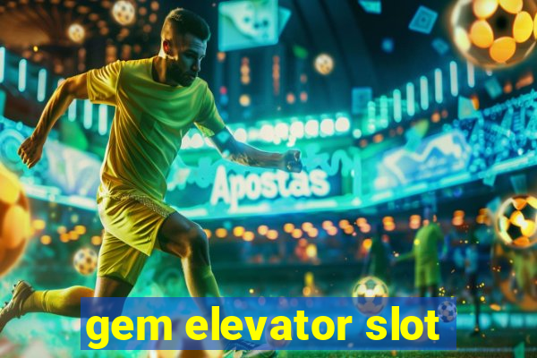 gem elevator slot