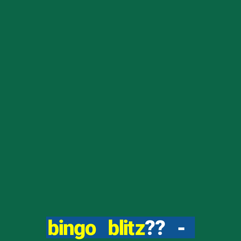 bingo blitz?? - jogos de bingo