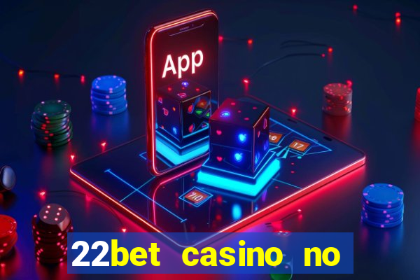 22bet casino no deposit code