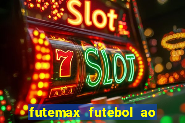 futemax futebol ao vivo atualizado