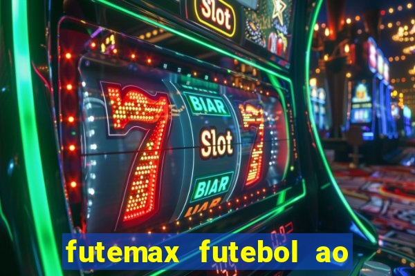 futemax futebol ao vivo atualizado