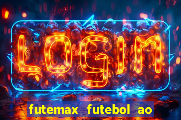 futemax futebol ao vivo atualizado