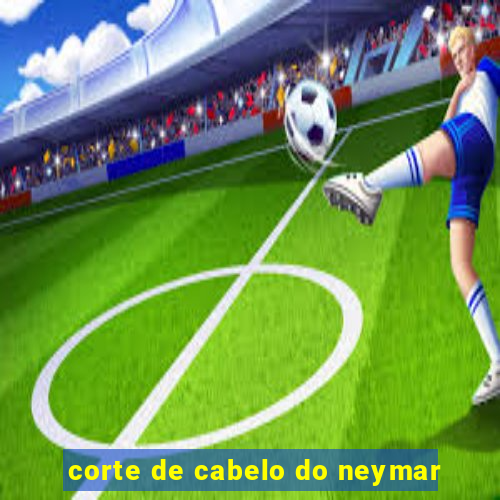 corte de cabelo do neymar