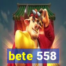 bete 558