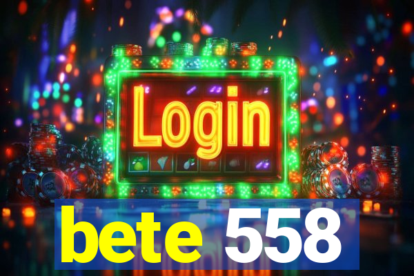 bete 558