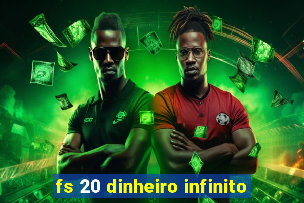 fs 20 dinheiro infinito