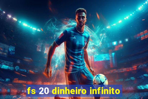 fs 20 dinheiro infinito