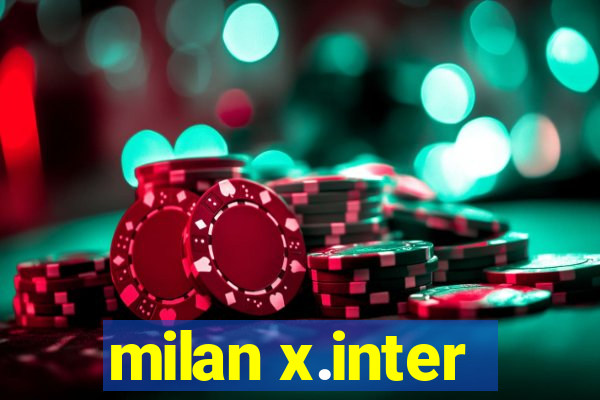 milan x.inter